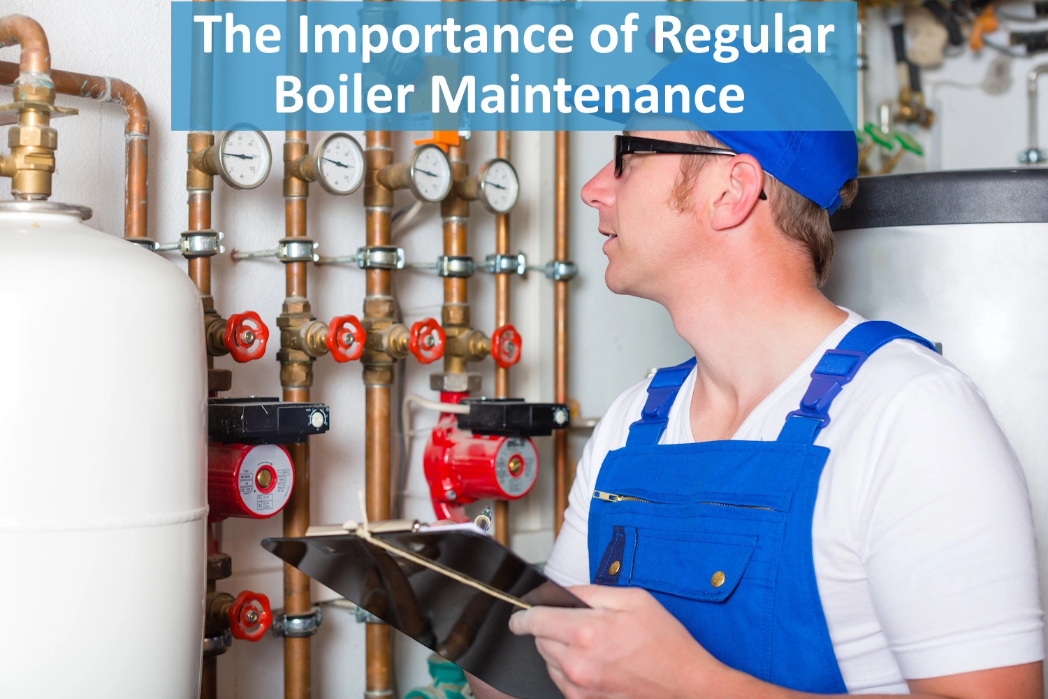 The Importance of Regular Boiler Maintenance